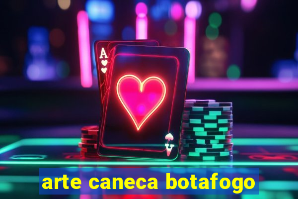 arte caneca botafogo